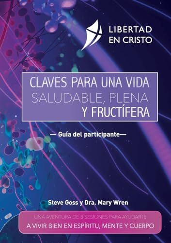 Claves para una vida saludable, plena y fructífera: UNA AVENTURA DE 8 SESIONES PARA AYUDARTE A VIVIR BIEN EN ESPÍRITU, MENTE Y CUERPO