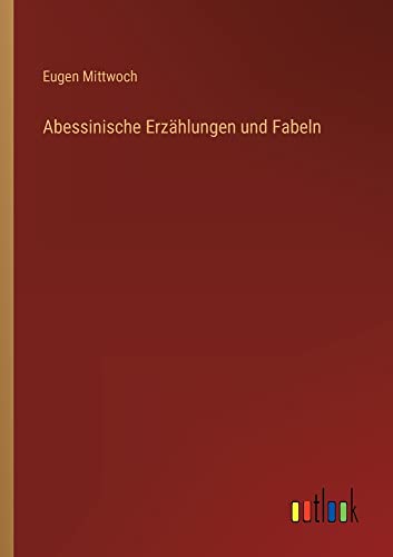 Abessinische Erzählungen und Fabeln