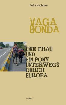 Vagabonda: Eine Frau und ein Pony unterwegs durch Europa