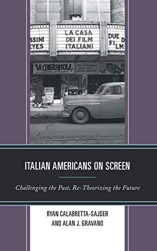 Italian Americans on Screen: Challenging the Past, Re-Theorizing the Future (Media, Culture, and the Arts)
