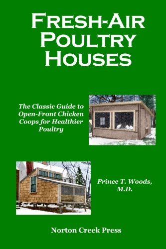 Fresh-Air Poultry Houses: The Classic Guide to Open-Front Chicken Coops for Healthier Poultry (Norton Creek Classics)