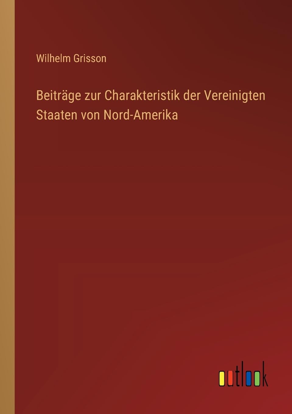 Beiträge zur Charakteristik der Vereinigten Staaten von Nord-Amerika