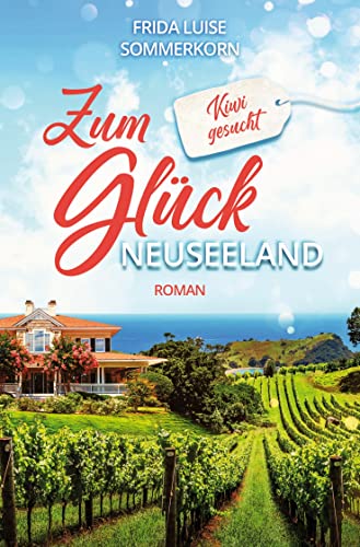 Zum Glück Neuseeland: Kiwi gesucht (Fernwehromane)