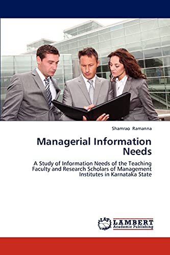 Managerial Information Needs: A Study of Information Needs of the Teaching Faculty and Research Scholars of Management Institutes in Karnataka State