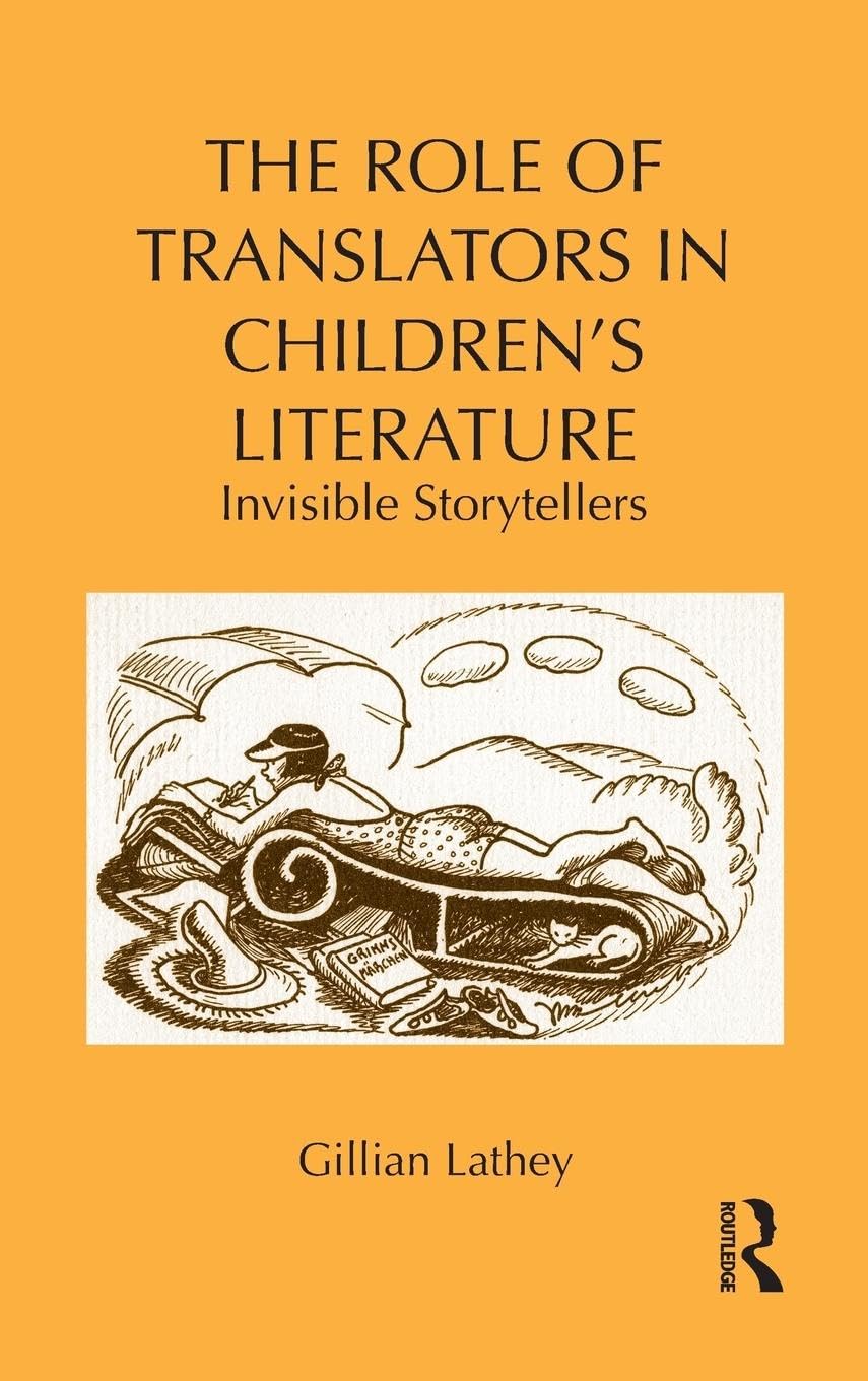 The Role of Translators in Children's Literature: Invisible Storytellers (Children's Literature and Culture, 71, Band 71)
