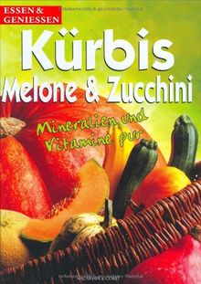 Kürbis, Melone & Zucchini. Mineralien und Vitamine pur