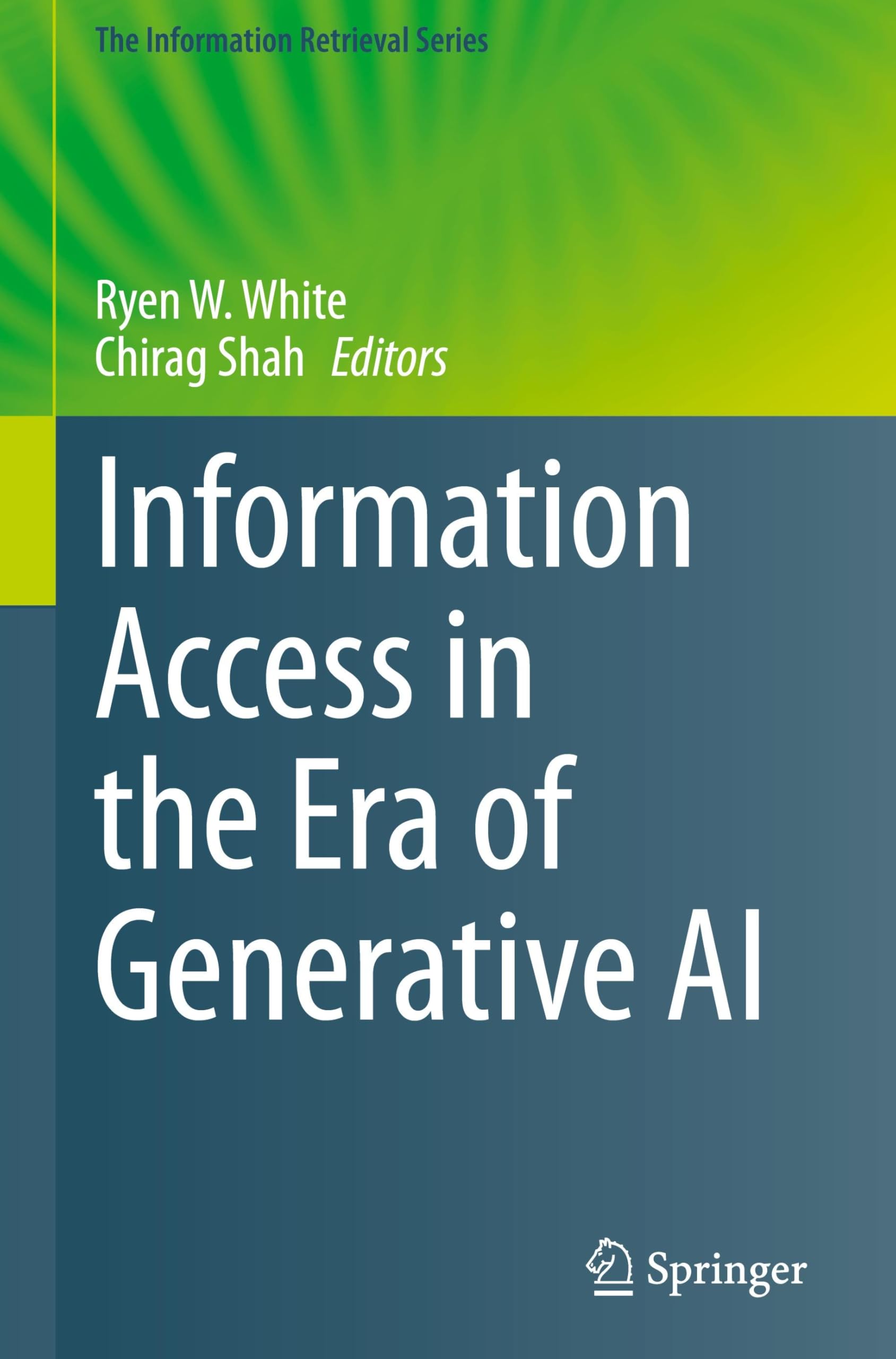 Information Access in the Era of Generative AI (The Information Retrieval Series, 51, Band 51)