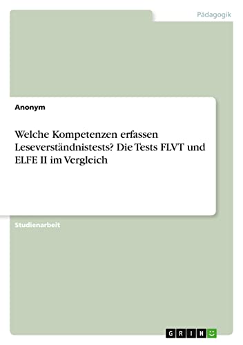 Welche Kompetenzen erfassen Leseverständnistests? Die Tests FLVT und ELFE II im Vergleich