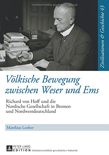 Völkische Bewegung zwischen Weser und Ems: Richard von Hoff und die Nordische Gesellschaft in Bremen und Nordwestdeutschland (Zivilisationen & Geschichte / Civilizations & History / Civi)