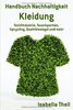 Handbuch Nachhaltigkeit - Kleidung: Textilindustrie, Tauschparties, Upcycling, Qualitätssiegel und mehr