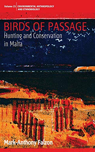 Birds of Passage: Hunting and Conservation in Malta (Environmental Anthropology and Ethnobiology, Band 25)
