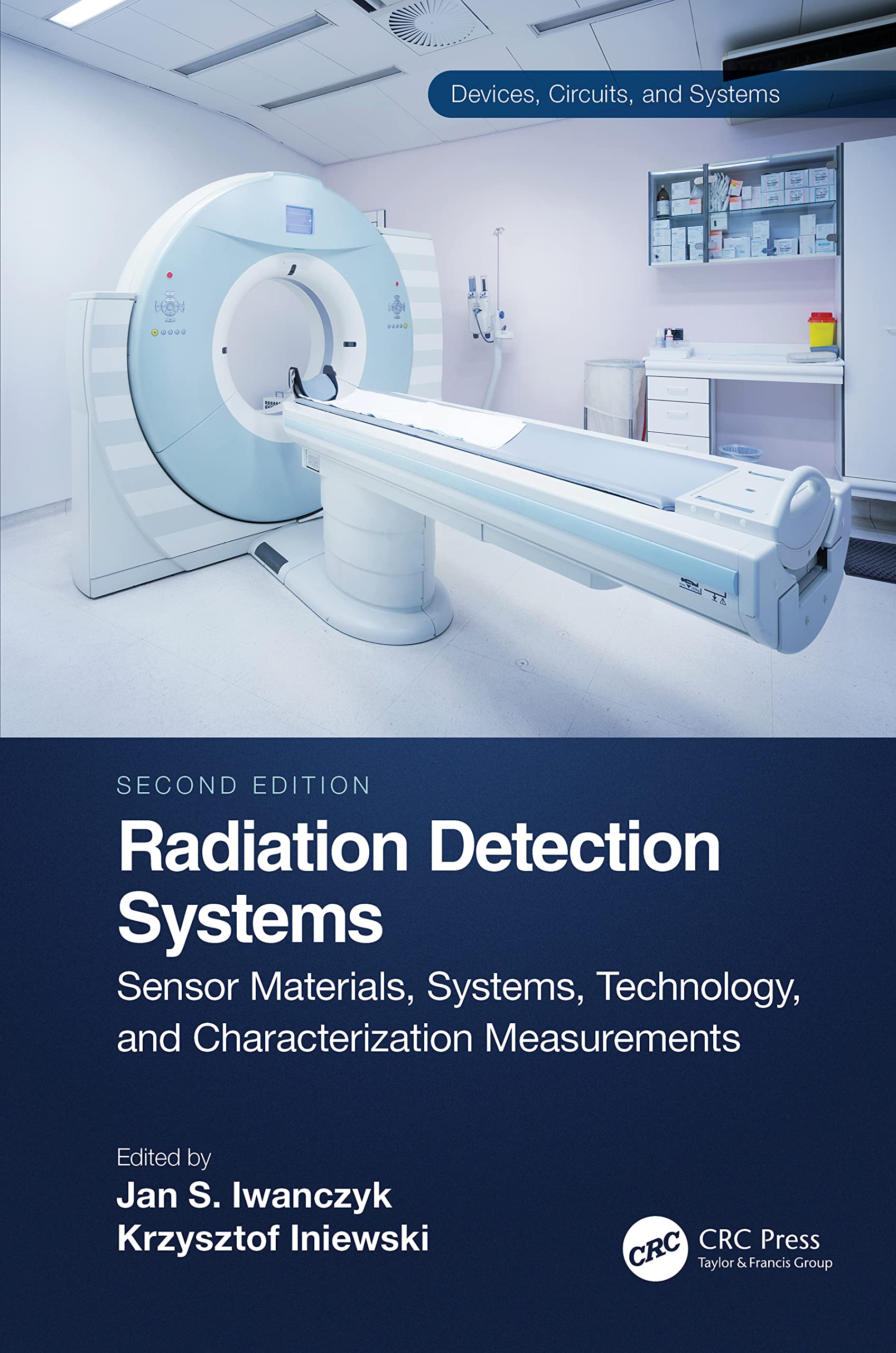Radiation Detection Systems: Sensor Materials, Systems, Technology, and Characterization Measurements (Devices, Circuits, and Systems, Band 1)