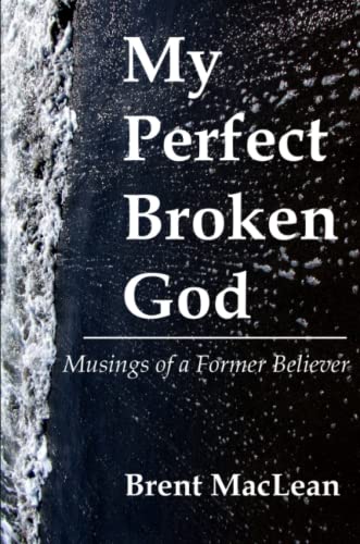 My Perfect Broken God - Musings of a Former Believer