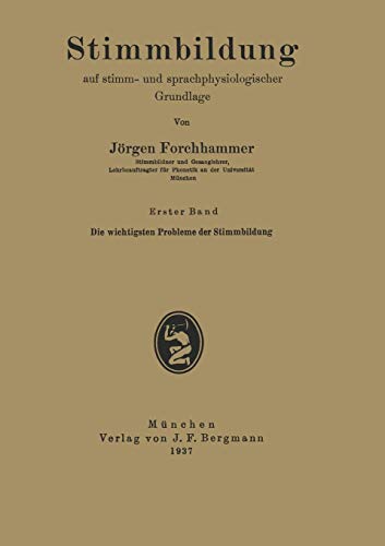 Stimmbildung auf Stimm- und Sprachphysiologischer Grundlage: Erster Band Die Wichtigsten Probleme der Stimmbildung (German Edition) (Stimmbildung auf ... sprachphysiologischer Grundlage, 1, Band 1)