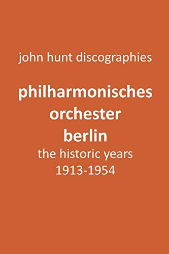 John Hunt Philharmonisches Orchester Berlin, The Historic Years, 1913-1954. (Berlin Philharmonic Orchestra).