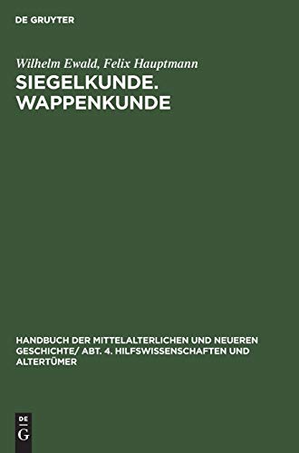 Siegelkunde. Wappenkunde (Handbuch der mittelalterlichen und neueren Geschichte. Hilfswissenschaften und Altertümer)
