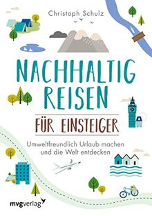 Nachhaltig reisen für Einsteiger: Umweltfreundlich Urlaub machen und die Welt entdecken von Schulz, Christoph | Buch | Zustand sehr gut