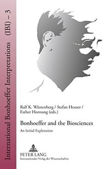 Bonhoeffer and the Biosciences: An Initial Exploration (International Bonhoeffer Interpretations (IBI))