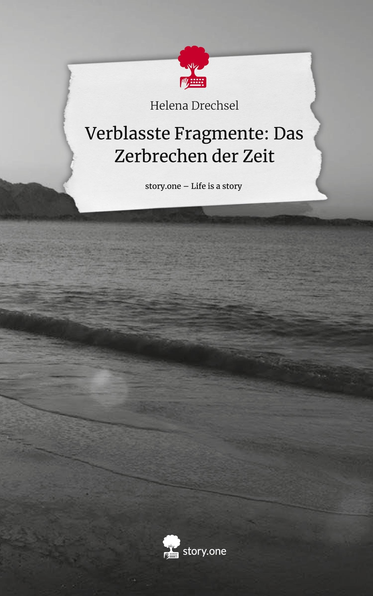Verblasste Fragmente: Das Zerbrechen der Zeit. Life is a Story - story.one