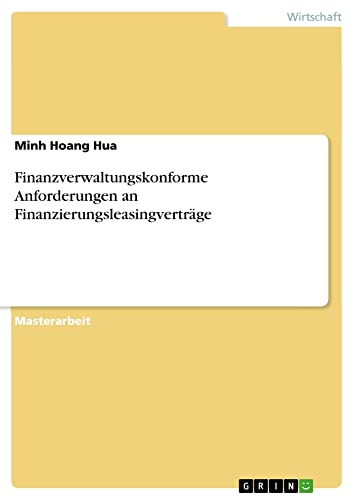 Finanzverwaltungskonforme Anforderungen an Finanzierungsleasingverträge: Magisterarbeit