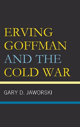 Erving Goffman and the Cold War