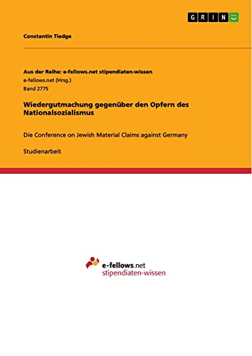 Wiedergutmachung gegenüber den Opfern des Nationalsozialismus: Die Conference on Jewish Material Claims against Germany