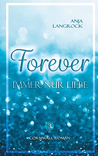 Forever: Immer nur Liebe (Forever Cornwall-Reihe, 3)
