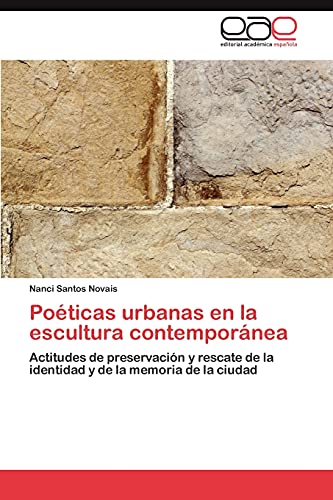 Poéticas urbanas en la escultura contemporánea: Actitudes de preservación y rescate de la identidad y de la memoria de la ciudad