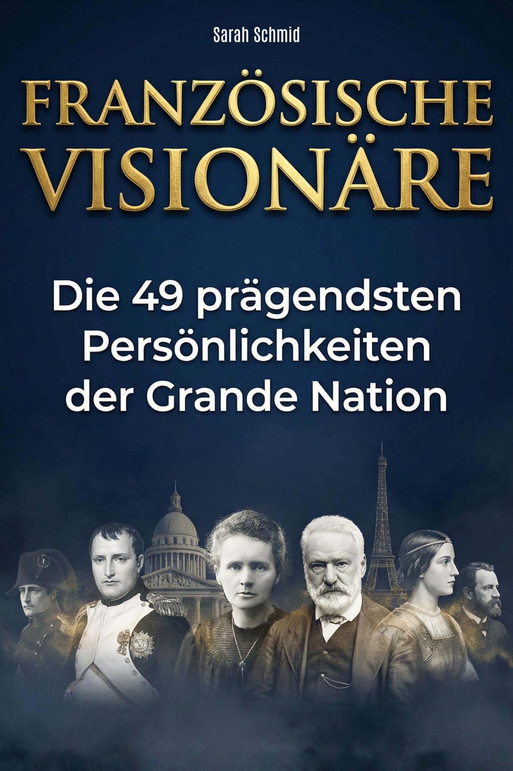 Französische Visionäre: Die 49 prägendsten Persönlichkeiten der Grande Nation