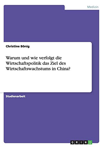 Warum und wie verfolgt die Wirtschaftspolitik das Ziel des Wirtschaftswachstums in China?