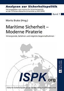 Maritime Sicherheit - Moderne Piraterie: Hintergründe, Gefahren und mögliche Gegenmaßnahmen (Analysen zur Sicherheitspolitik /German Strategic Studies)