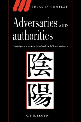 Adversaries and Authorities: Investigations into Ancient Greek and Chinese Science (Ideas in Context, Band 42)