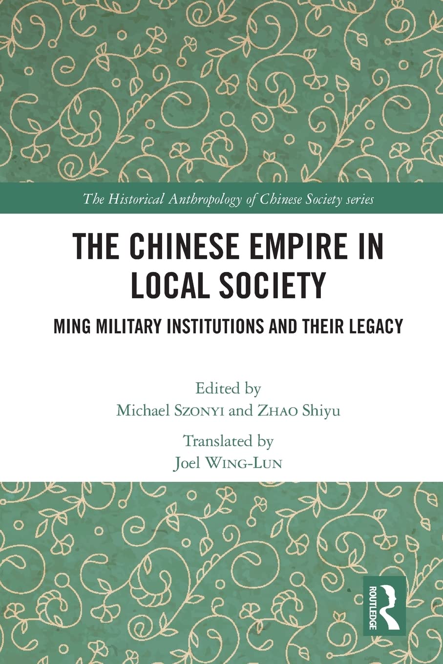 The Chinese Empire in Local Society: Ming Military Institutions and Their Legacies (Historical Anthropology of Chinese Society Series)