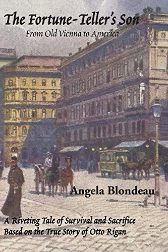 The Fortune-Teller’s Son: A Riveting Tale of Survival and Sacrifice from Old Vienna to America Based on the True Story of Otto Rigan