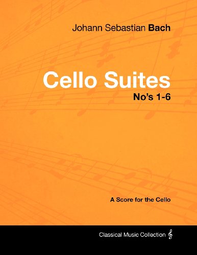 Johann Sebastian Bach - Cello Suites No's 1-6 - A Score For The Cello