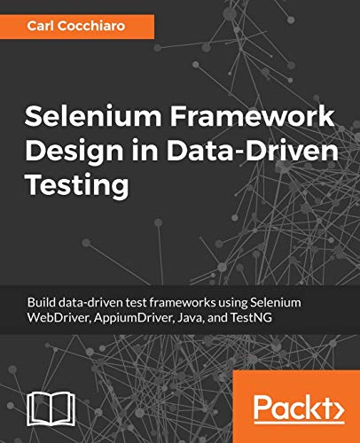 Selenium Framework Design in Data-Driven Testing: Build data-driven test frameworks using Selenium WebDriver, AppiumDriver, Java, and TestNG (English Edition)