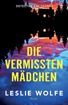 Die vermissten Mädchen: Thriller (Detective Kay Sharp, Band 2)