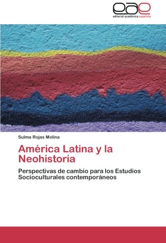 América Latina y la Neohistoria: Perspectivas de cambio para los Estudios Socioculturales contemporáneos
