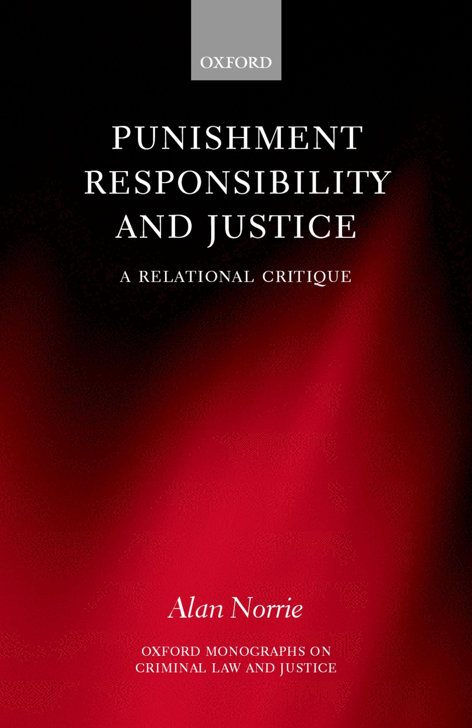 Punishment Responisbility and Justice (a Relational Critique) (Oxford Monographs on Criminal Law and Justice)