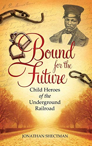 Bound for the Future: Child Heroes of the Underground Railroad
