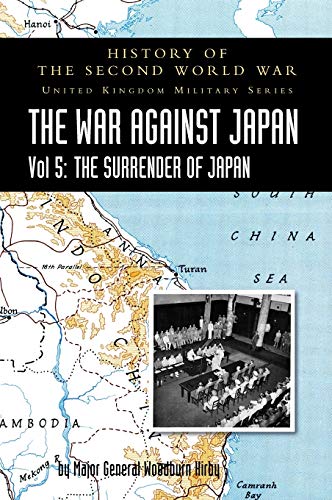 HISTORY OF THE SECOND WORLD WAR: THE WAR AGAINST JAPAN Vol 5: THE SURRENDER OF JAPAN