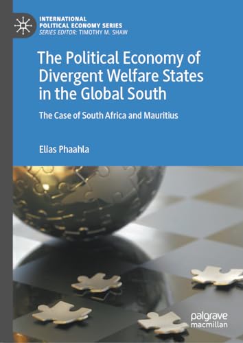 The Political Economy of Divergent Welfare States in the Global South: The Case of South Africa and Mauritius (International Political Economy Series)