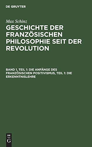 Die Anfänge des französischen Positivismus, Teil 1: Die Erkenntnislehre (Max Schinz: Geschichte der französischen Philosophie seit der Revolution)