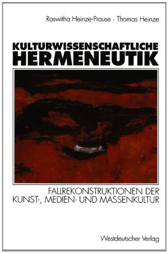 Kulturwissenschaftliche Hermeneutik: Fallrekonstruktionen der Kunst-, Medien- und Massenkultur