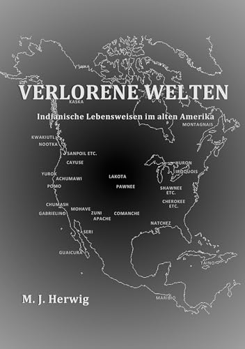 Verlorene Welten: Indianische Lebensweisen im alten Amerika