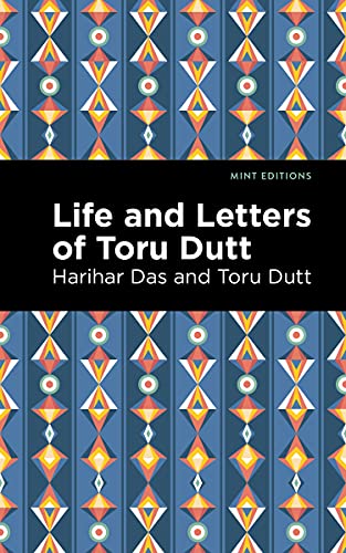 Life and Letters of Toru Dutt (Mint Editions―Voices From API)