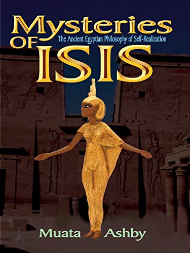 Muata Ashby Mysteries Of Isis, The Ancient Egyptian Philosophy Of Self-Realization, Ancient Egyptian Philosophy Of Self-Realization And Enlightenment (Path Of