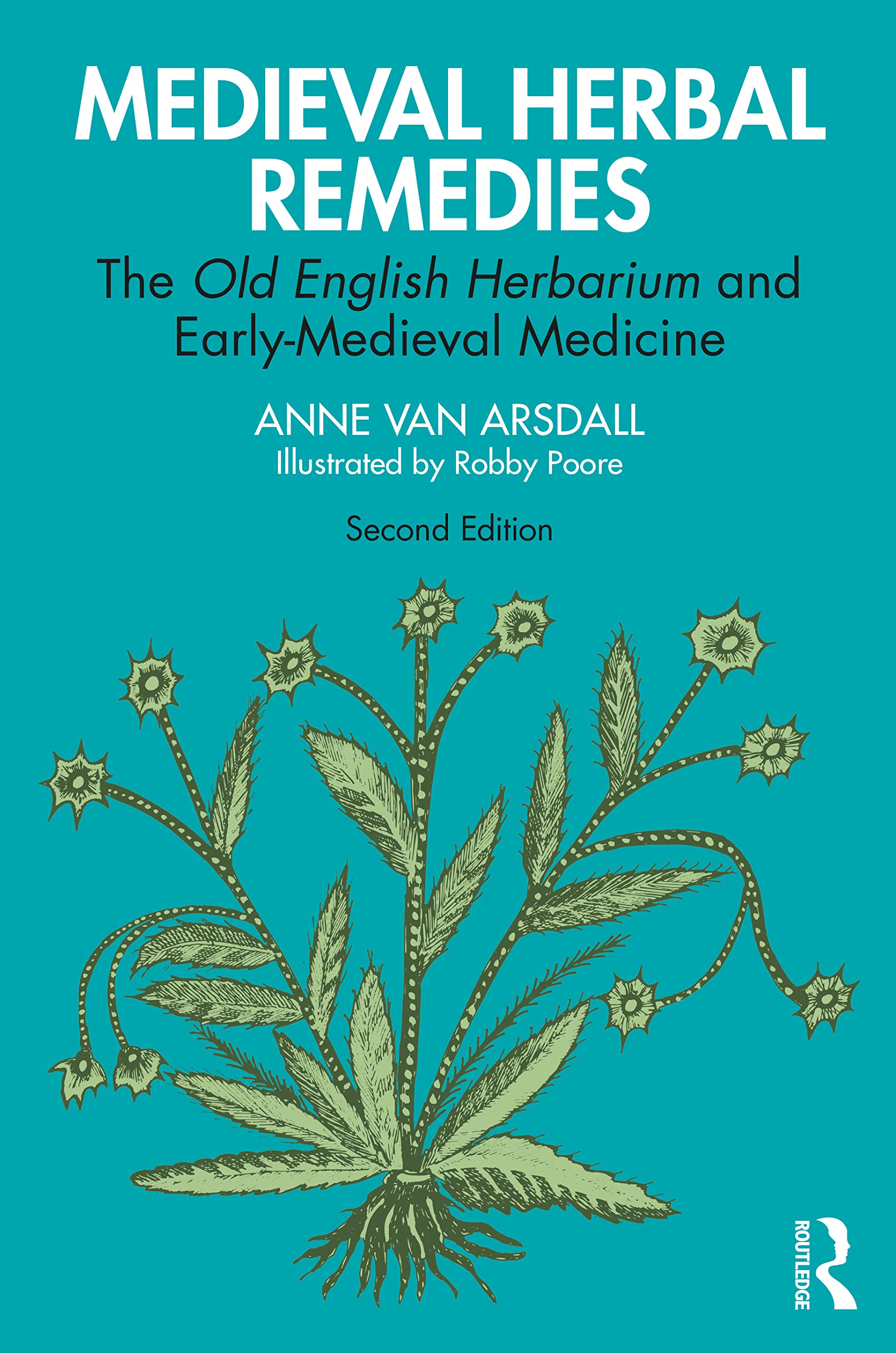 Anne Van Arsdall Medieval Herbal Remedies, The Old English Herbarium And Early-Medieval Medicine