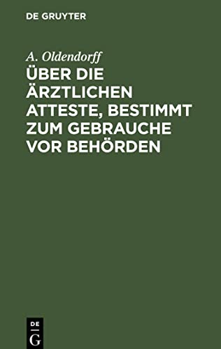 Über die ärztlichen Atteste, bestimmt zum Gebrauche vor Behörden: Vortrag gehalten in dem Verein der Ärzte der Berliner Friedrichstadt