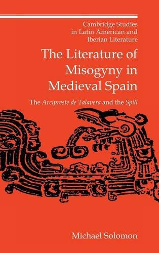 The Literature of Misogyny in Medieval Spain: The Arcipreste de Talavera and the Spill (Cambridge Studies in Latin American and Iberian Literature, Band 10)